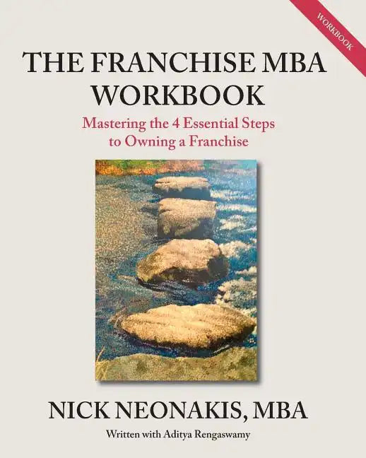 The Franchise MBA Workbook: Mastering the 4 Essential Steps to Owning a Franchise - Paperback