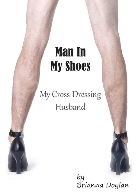 Man In My Shoes: My Crossdressing Husband - Paperback