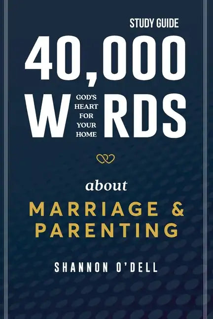 40,000 Words About Marriage and Parenting Study Guide: God's Heart For Your Home - Paperback