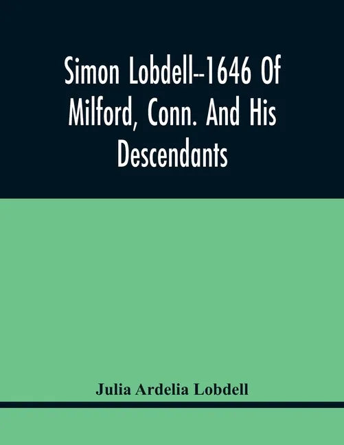 Simon Lobdell--1646 Of Milford, Conn. And His Descendants - Paperback