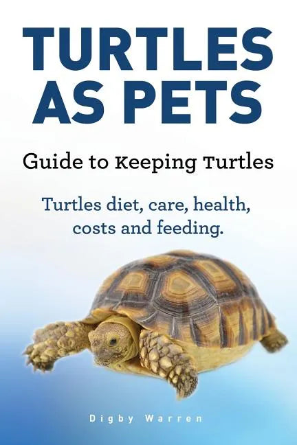 Turtles As Pets. Guide to keeping turtles. Turtles diet, care, health, costs and feeding - Paperback