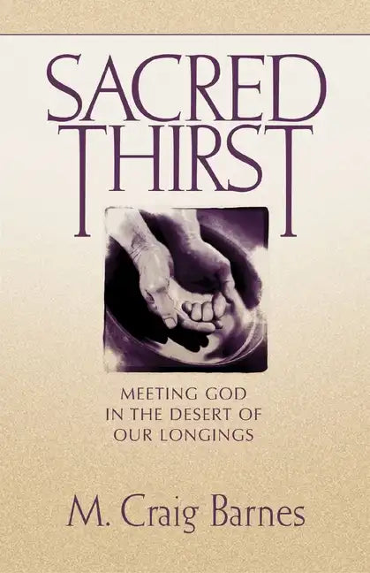Sacred Thirst: Meeting God in the Desert of Our Longings - Paperback