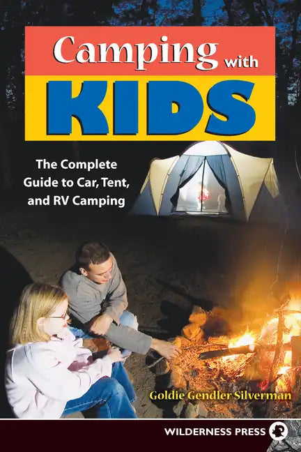 Camping with Kids: Complete Guide to Car Tent and RV Camping - Paperback