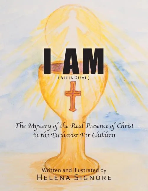 I Am: The Mystery of the Real Presence of Christ in the Eucharist For Children - Paperback