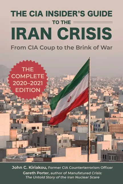 The CIA Insider's Guide to the Iran Crisis: From CIA Coup to the Brink of War - Paperback