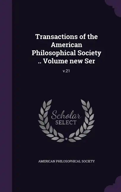 Transactions of the American Philosophical Society .. Volume new Ser: v.21 - Hardcover