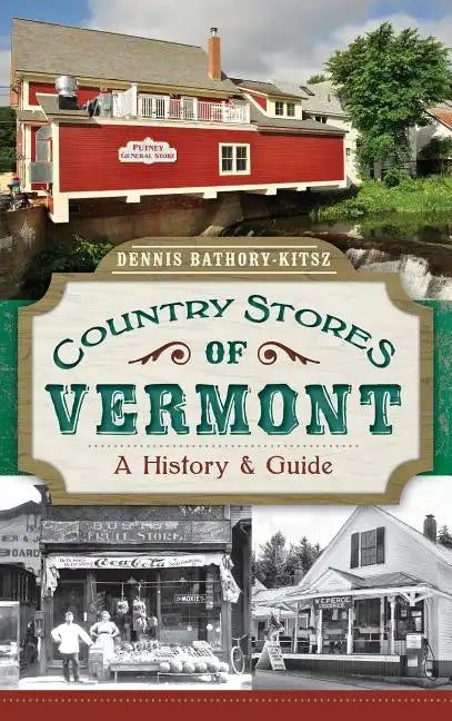 Country Stores of Vermont: A History & Guide - Hardcover
