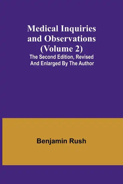 Medical Inquiries and Observations (Volume 2); The Second Edition, Revised and Enlarged by the Author - Paperback