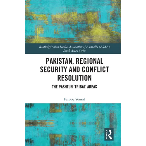 Pakistan, Regional Security and Conflict Resolution: The Pashtun 'Tribal' Areas - Paperback