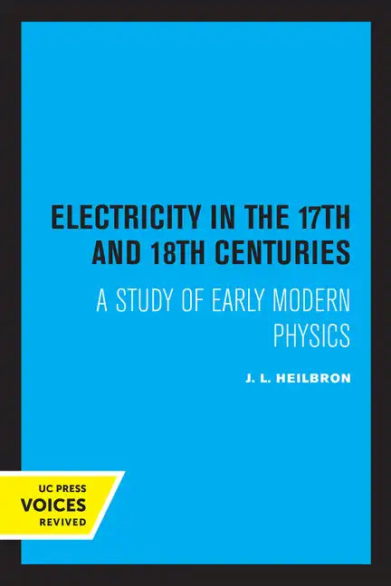 Electricity in the 17th and 18th Centuries: A Study of Early Modern Physics - Paperback