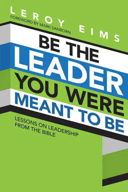 Be the Leader You Were Meant to Be: Lessons on Leadership from the Bible - Paperback