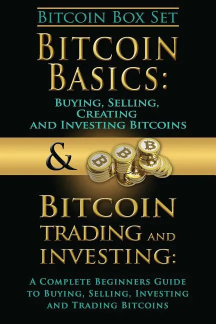 Bitcoin Box Set: Bitcoin Basics and Bitcoin Trading and Investing - The Digital Currency of the Future - Paperback