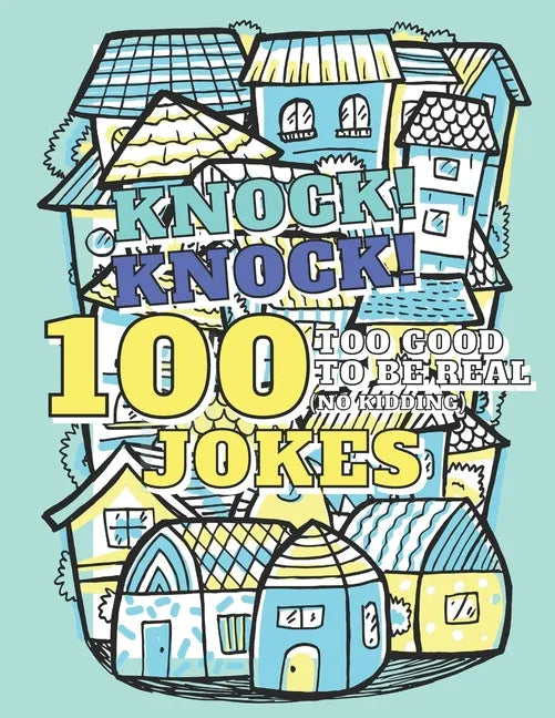 100 Too Good To Be Real (No Kidding) Knock! Knock! Jokes: Book of Riddles & Tongue Twisters, Gift for Kids, Teens & Adults - Paperback