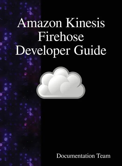 Amazon Kinesis Firehose Developer Guide - Hardcover