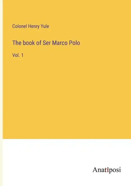 The book of Ser Marco Polo: Vol. 1 - Paperback