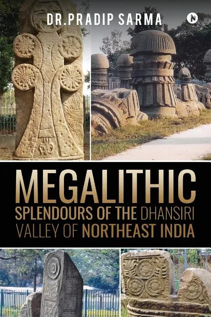 Megalithic Splendours of the Dhansiri Valley of Northeast India - Paperback