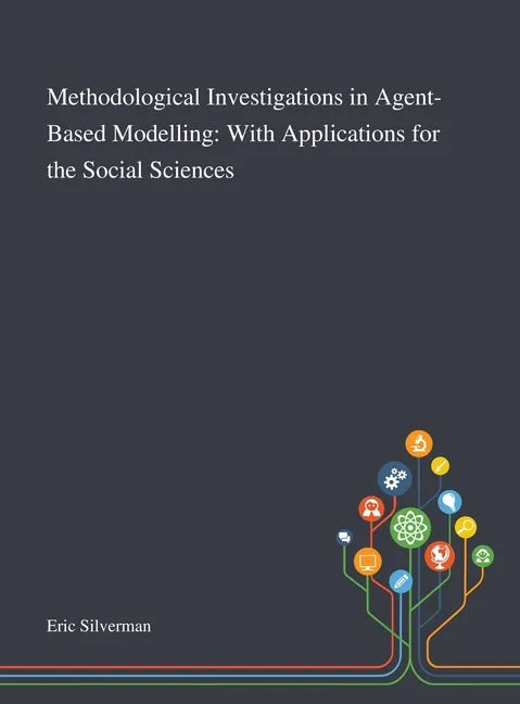 Methodological Investigations in Agent-Based Modelling: With Applications for the Social Sciences - Hardcover