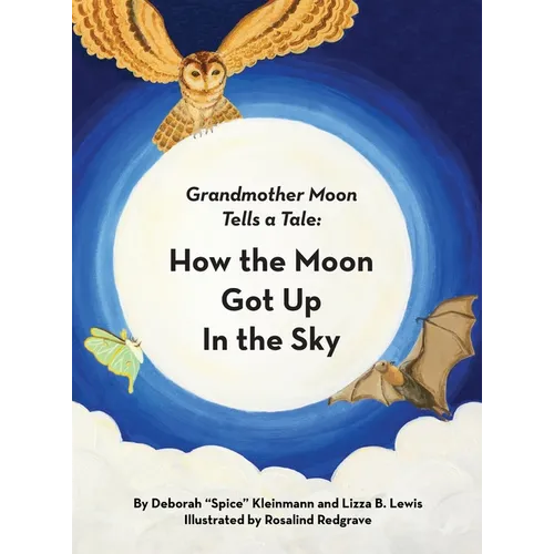 How the Moon Got Up in the Sky: Grandmother Moon Tells a Tale - Hardcover