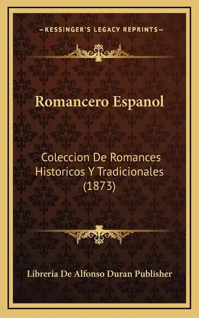 Romancero Espanol: Coleccion De Romances Historicos Y Tradicionales (1873) - Hardcover