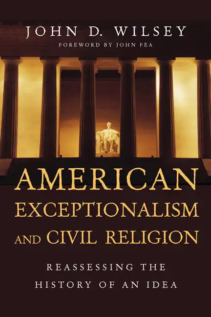 American Exceptionalism and Civil Religion: Reassessing the History of an Idea - Paperback