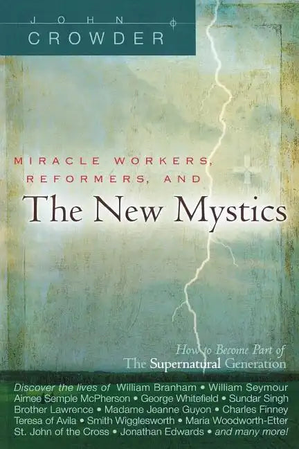 Miracle Workers, Reformers, and the New Mystics: How to Become Part of the Supernatural Generation - Paperback