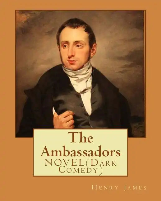The Ambassadors By: Henry James: NOVEL (Dark Comedy) - Paperback
