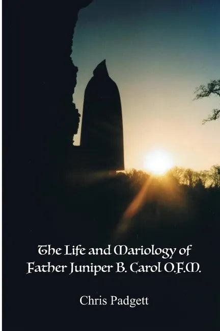 The Life and Mariology of Father Juniper B. Carol, O.F.M. - Paperback