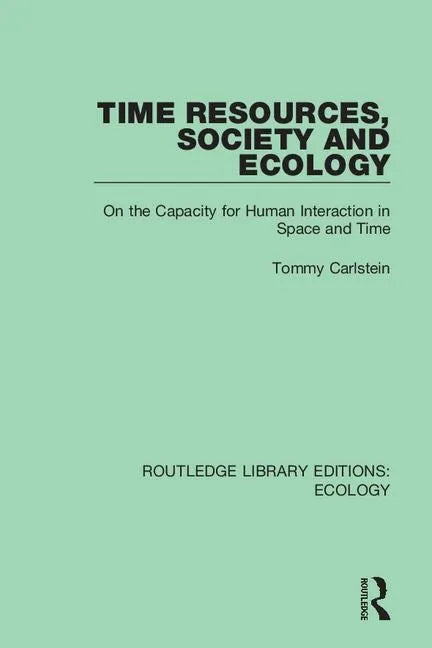Time Resources, Society and Ecology: On the Capacity for Human Interaction in Space and Time - Paperback