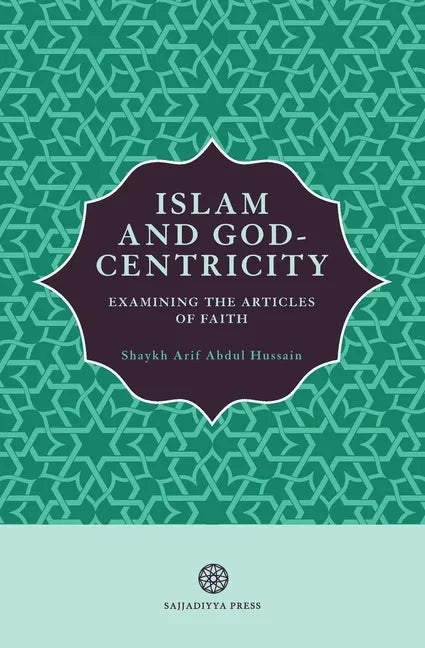 Islam and God-Centricity: Examining the Articles of Faith - Paperback