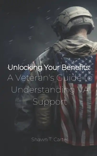Unlocking Your Benefits: A Veteran's Guide to Understanding VA Support - Paperback