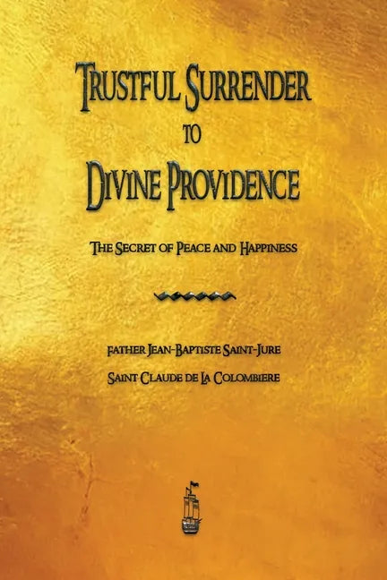 Trustful Surrender to Divine Providence: The Secret of Peace and Happiness - Paperback