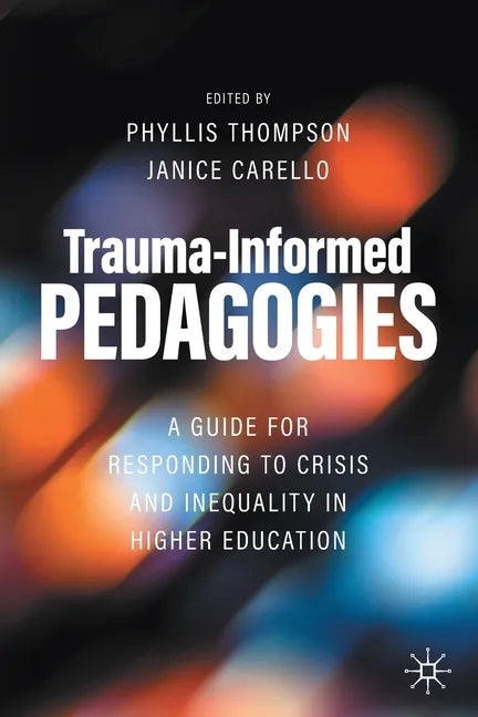 Trauma-Informed Pedagogies: A Guide for Responding to Crisis and Inequality in Higher Education - Paperback