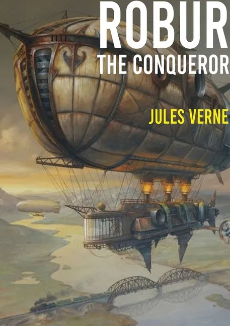 Robur the Conqueror: a science fiction novel by Jules Verne, published in 1886 and also known as The Clipper of the Clouds - Paperback