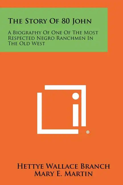 The Story Of 80 John: A Biography Of One Of The Most Respected Negro Ranchmen In The Old West - Paperback
