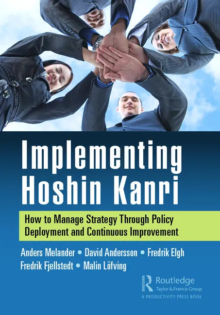 Implementing Hoshin Kanri: How to Manage Strategy Through Policy Deployment and Continuous Improvement - Paperback