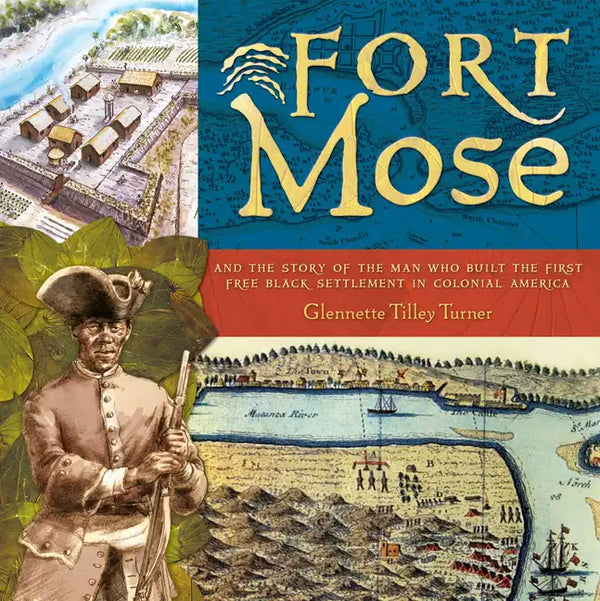 Fort Mose: And the Story of the Man Who Built the First Free Black Settlement in Colonial America - Hardcover