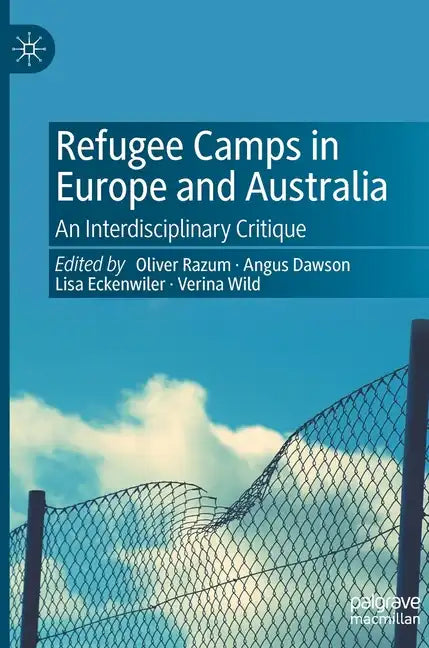 Refugee Camps in Europe and Australia: An Interdisciplinary Critique - Hardcover
