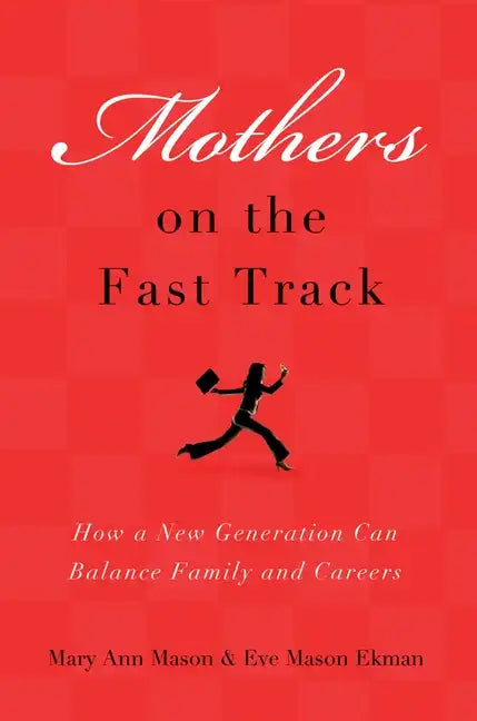 Mothers on the Fast Track: How a Generation Can Balance Family and Careers - Paperback