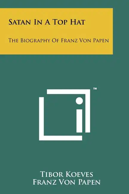 Satan In A Top Hat: The Biography Of Franz Von Papen - Paperback