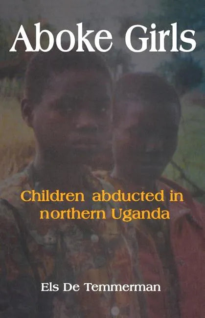 Aboke Girls. Children Abducted in Northern Uganda - Paperback