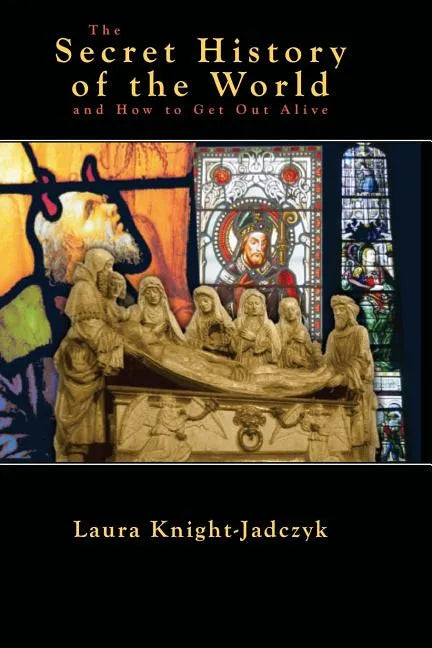 The Secret History of the World and How to Get Out Alive - Paperback