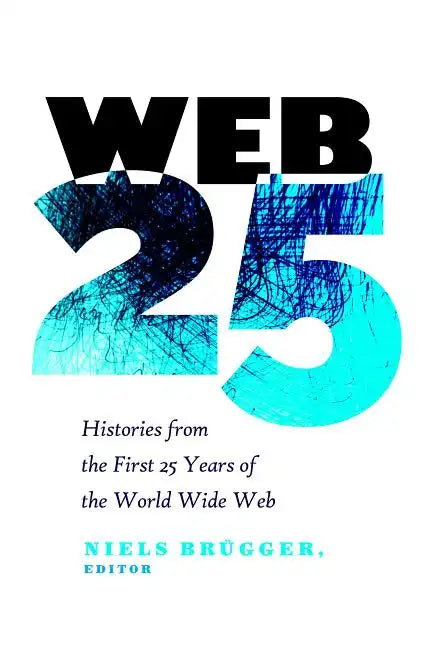 Web 25: Histories from the First 25 Years of the World Wide Web - Paperback