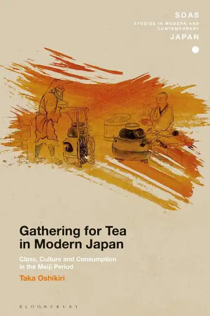 Gathering for Tea in Modern Japan: Class, Culture and Consumption in the Meiji Period - Paperback