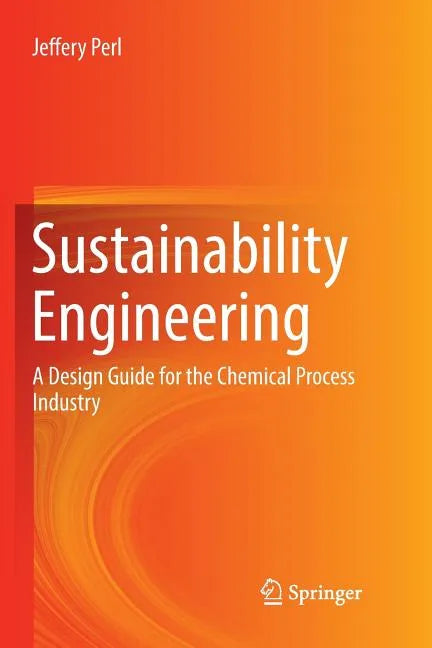 Sustainability Engineering: A Design Guide for the Chemical Process Industry - Paperback
