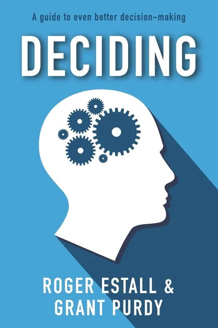 Deciding: A guide to even better decision making - Paperback