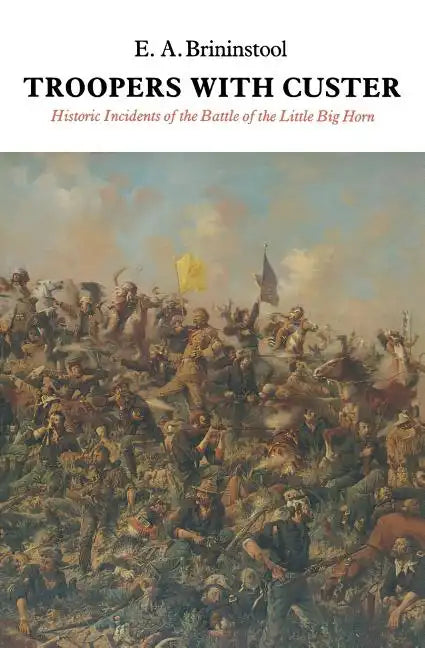 Troopers with Custer: Historic Incidents of the Battle of the Little Big Horn - Paperback