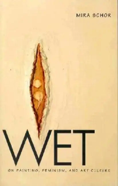 Wet: On Painting, Feminism, and Art Culture - Paperback