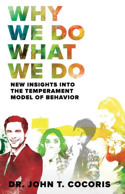 Why We Do What We Do: New Insights Into The Temperament Model of Behavior - Paperback