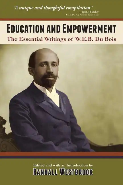 Education and Empowerment: The Essential Wirtings of W.E.B. Du Bois - Paperback