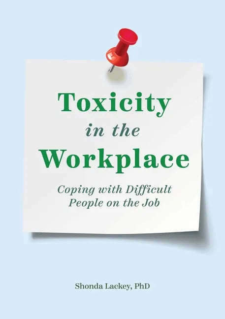 Toxicity in the Workplace: Coping with Difficult People on the Job - Paperback